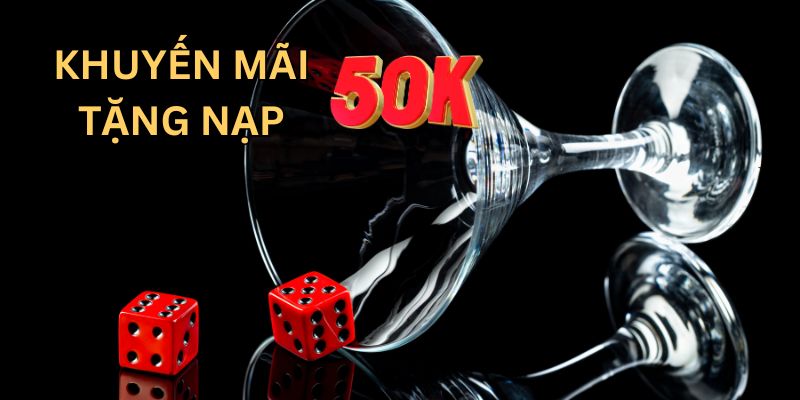 Quyền lợi khi tham gia khuyến mãi nạp tặng 50k siêu hot