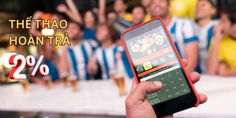 Click ngay để nhận thưởng thể thao hoàn trả 2%