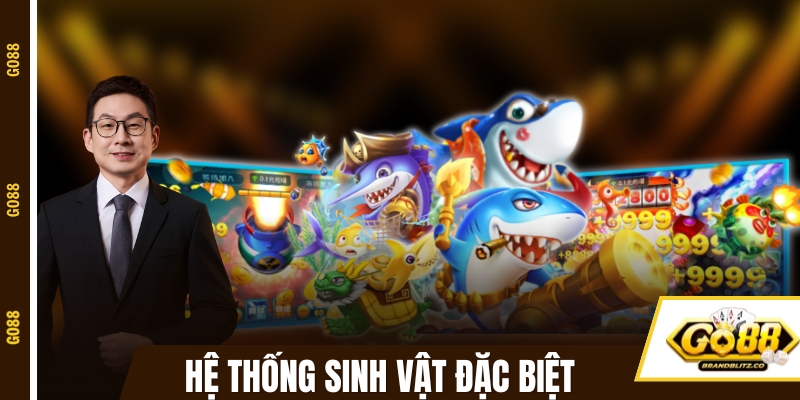ban ca doi thuong he thong sinh vat Hệ thống sinh vật đặc biệt của bắn cá GO88