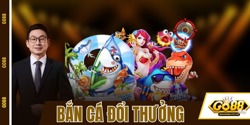 Bắn Cá Đổi Thưởng GO88 - Nơi Săn Tiền Từ Kỹ Năng Thiện Xạ