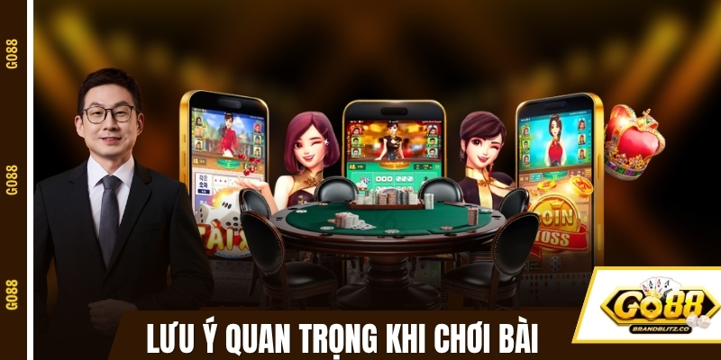 Lưu ý quan trọng khi chơi đánh bài ăn tiền tại GO88