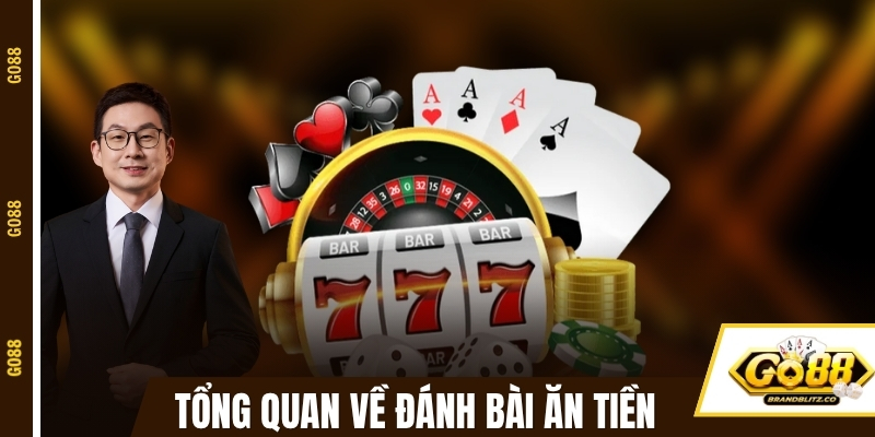 Tổng quan về đánh bài ăn tiền tại GO88