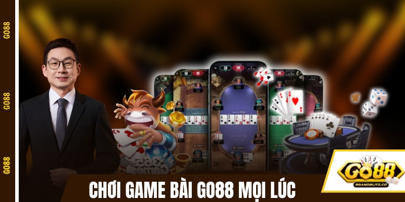 Chơi game bài GO88 mọi lúc và mọi nơi
