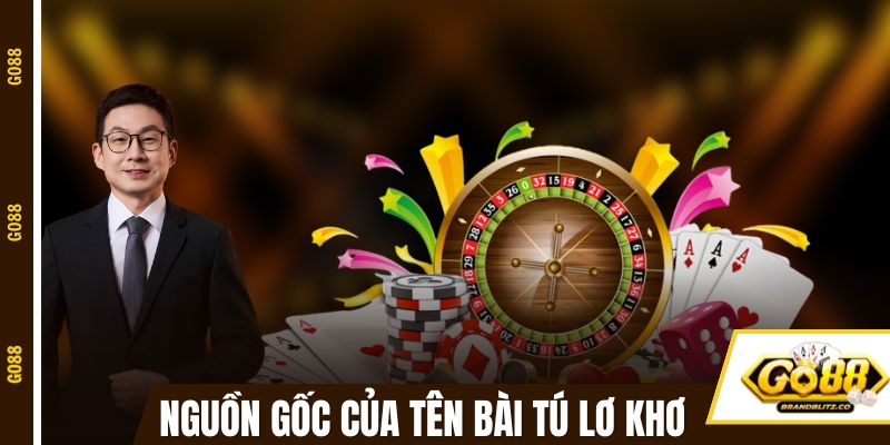 danh bai giai thich ten GO88 giải thích nguồn gốc thú vị của tên Tú Lơ Khơ