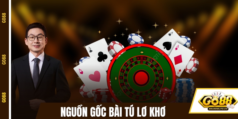 danh bai nguon goc GO88 tìm hiểu nguồn gốc đánh bài Tú Lơ Khơ