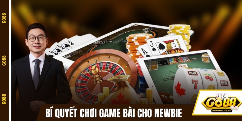 game bai doi thuong bi quyet Bí quyết chơi game bài đổi thưởng cho newbie