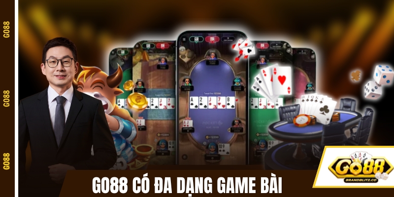 game bai doi thuong da dang game GO88 có đa dạng game bài để tránh cảm giác nhàm chán
