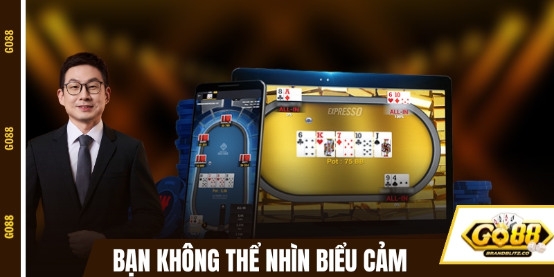 game bai doi thuong khong the nhin bieu cam Poker GO88 sẽ không thể nhìn biểu cảm trực tiếp