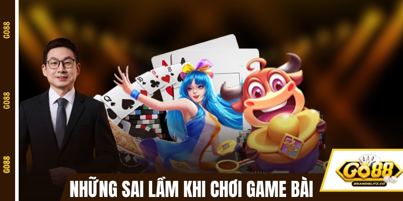 game bai doi thuong sai lam can tranh Những sai lầm khi chơi game bài đổi thưởng GO88
