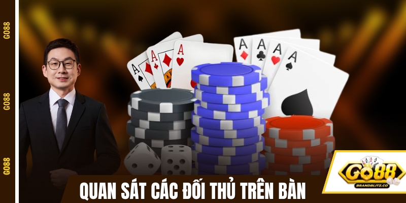 game bai doi thuong uy tin quan sat doi thu Quan sát các đối thủ trên bàn để thay đổi chiến thuật