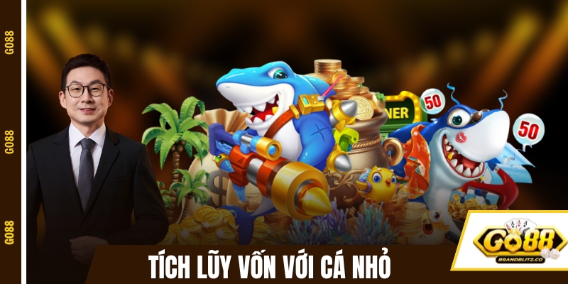 game ban ca doi thuong tich luy von voi ca nho Tích lũy vốn bắn cách bắt đầu với cá nhỏ