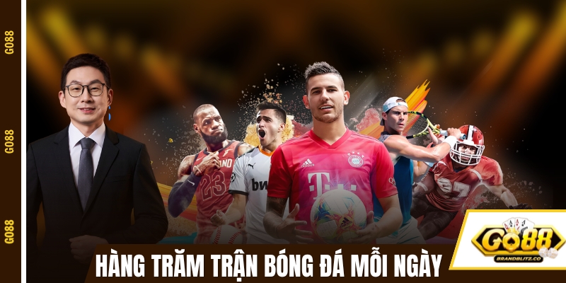 go88 the thao Hàng trăm trận bóng đá mỗi ngày có tại GO88
