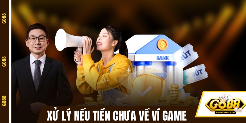 go88 tien khong ve vi game Cách xử lý nếu tiền chưa về ví game GO88