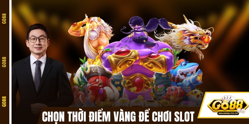 no hu doi thuong chon gio vang Chọn thời điểm vàng để chơi slot đổi thưởng GO88